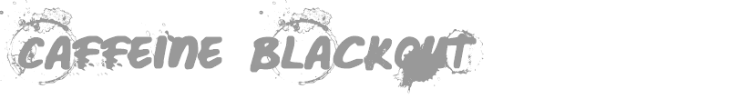 Caffeine Blackout