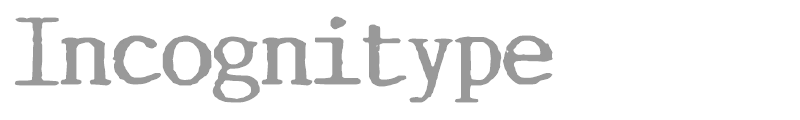 Incognitype