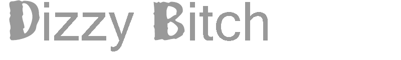 Dizzy Bitch