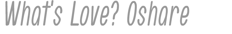 What's Love? Oshare