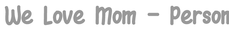 We Love Mom