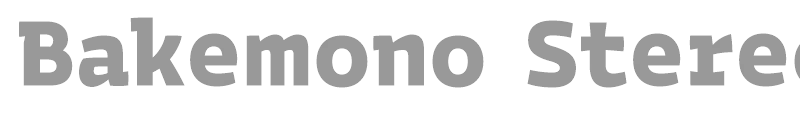 Bakemono Stereo