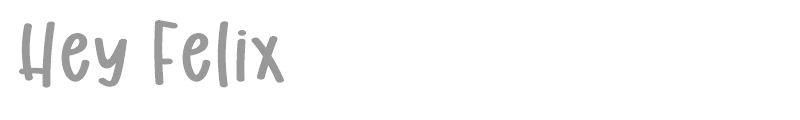 Hey Felix